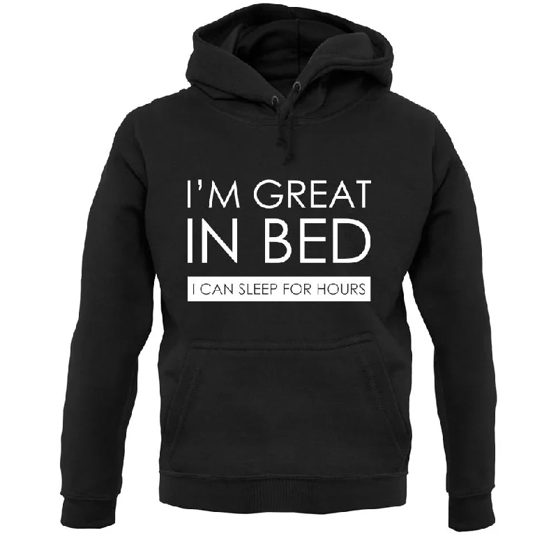 I'm Great In Bed, I Can Sleep For Hours Unisex Hoodie Hoodie with Hem Raw Edge Edgy Unfinished